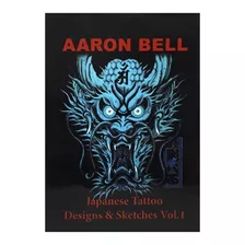 Livro Desenhos De Tatuagem Aaron Bell Japanese Tattoo Designs & Sketches Vol.1