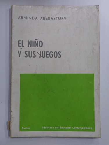 El Niño Y Sus Juegos - Arminda Aberastury