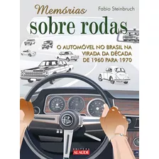 Memórias Sobre Rodas 2: O Automóvel No Brasil Na Virada Da Década De 1960 Para 1970, De Steinbruch, Fabio. Starling Alta Editora E Consultoria Eireli, Capa Mole Em Português, 2010