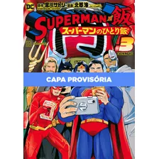 Hq Superman Vs Comida - As Refeições Do Homem De Aço - Vol. 03 (panini, Lacrado), De Miyagawa, Satoshi., Vol. 3. Editorial Panini, Tapa Mole, Edición 3 En Português, 2024