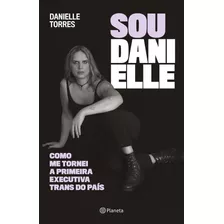 Sou Danielle - Como Me Tornei A Primeira Executiva Trans Do