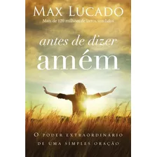 Antes De Dizer Amém, De Lucado, Max. Vida Melhor Editora S.a, Capa Mole Em Português, 2014
