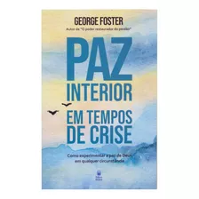 Livro: Paz Interior Em Tempos De Crise | George Foster