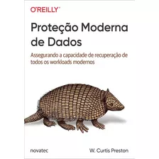 Proteção Moderna De Dados: Assegurando A Capacidade De Recuperação De Todos Os Workloads Modernos, De W. Curtis Preston. Novatec Editora, Capa Mole, Edição 1 Em Português, 2021