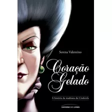 Coração Gelado: A História Da Madrasta Da Cinderela, De Valentino, Serena. Série Vilões Da Disney (8), Vol. 8. Universo Dos Livros Editora Ltda, Capa Mole Em Português, 2021