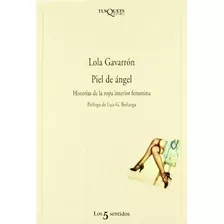 Piel De Angel. Historias De La Ropa Interior Femenin, De Gavarrón, Lola. Editorial Tusquets Editores En Español