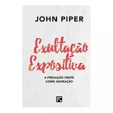 Exultação Expositiva, De Piper, John. Editora Missão Evangél
