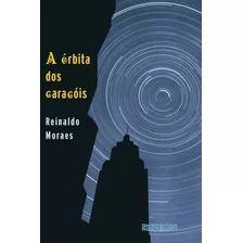 A Órbita Dos Caracóis (nova Edição), De Moraes, Reinaldo. Editora Schwarcz Sa, Capa Mole Em Português, 2021