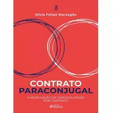 Contrato Paraconjugal - 1ª Ed - 2023 A Modulação Da Conjugalidade Por Contrato, De Marzagão, Silvia Felipe. Editora Foco Editora, Capa Mole, Edição 1ª 2023 Em Português, 2023