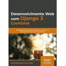 Desenvolvimento Web Com Django 3 Cookbook: Solucoes Praticas Para Problemas Comuns No Desenvolvimento Web Com Python, De Aidas Bendoraitis E Jake Kronika. Novatec Editora, Capa Mole Em Português, 2020