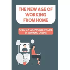 Libro: A Nova Era Do Trabalho Em Casa: Crie Uma Renda Susten