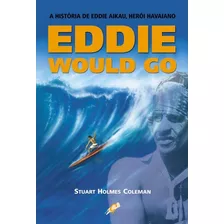 Eddie Would Go: A História De Eddie Aikau, De Coleman, Stuart H.. Editora Grupo Editorial Global, Capa Mole Em Português, 2004