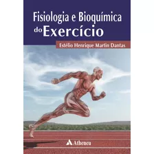 Fisiologia E Bioquímica Do Exercício, De Dantas, Estélio Henrique Martin. Editora Atheneu Ltda, Capa Mole Em Português, 2022