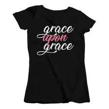 Camisa Feminina Evangélica Grace Upon Graça Sobre Crist 025