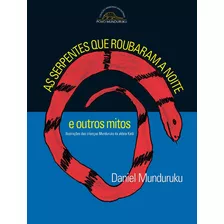 As Serpentes Que Roubaram A Noite E Outros Mitos, De Munduruku, Daniel. Série Coleção Memórias Ancestrais Editora Peirópolis Ltda, Capa Mole Em Português, 2001