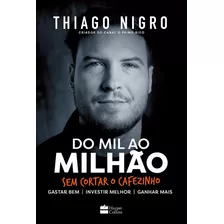 Livro Do Mil Ao Milhão. Sem Cortar O Cafezinho - Thiago Nigro