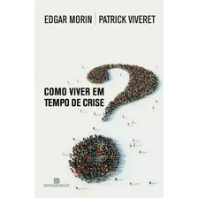 Como Viver Em Tempo De Crise? - Morin, Edgar Bertrand Brasil