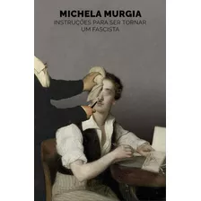 Instruções Para Se Tornar Um Fascista, De Murgia, Michela. Série Biblioteca Antagonista Editora Bro Global Distribuidora Ltda, Capa Mole Em Português, 2019