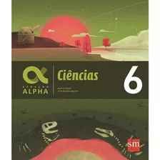 Livro Geração Alpha Ciências 6 - Volume 6 - De João Batista Aguilar - Edit. Edições Sm - Ciências - 6º Ano - Coleção Geração Alpha - 1ª Edição - Novo, Lacrado E Menor Preço Do Brasil Sem Juros!