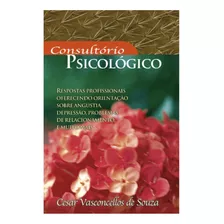 Consultório Psicológico - Respostas Profissionais Oferecendo Orientação Sobre Angústia, Depressão, Problemas De Relacionamento E Muito Mais | Cesar V. Souza - Cpb