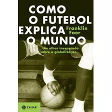 Como O Futebol Explica O Mundo - Foer,franklin - Zahar