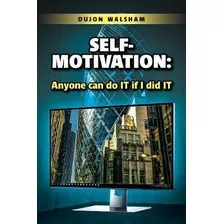 Self-motivation: Anyone Can Do It If I Did It - Dujon Wal...
