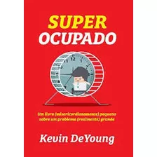 Super Ocupado, De Deyoung, Kevin. Editora Fiel, Capa Mole, Edição Edição - 2014 Em Português, 2017