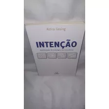 Livro Intenção : Manifestação Atributológica Da Consciência ( Alzira Gesing )