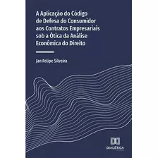 Aplicação Do Código De Defesa Do Consumidor Aos Contratos Empresariais Sob A Ótica Da Análise Econômica Do Direito, A