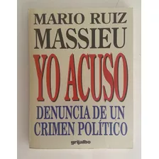 Yo Acuso, Denuncia De Un Crimen Politico - Ruiz Massieu