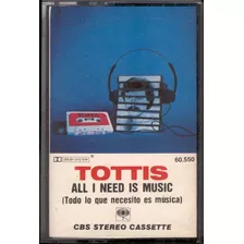 Tottis - All I Need Is Music - Cassette Usado