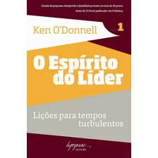 Livro O Espírito Do Líder - Vol. 01 - Lições Para Tempos Turbulentos, De O Donnell, Ken. Editora Integrare, Capa Mole, Edição 1 Em Português, 2009