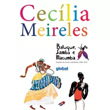 Batuque, Samba E Macumba: Estudos De Gesto E De Ritmo 1926-1934, De Meireles, Cecília. Série Cecília Meireles Editora Grupo Editorial Global, Capa Mole Em Português, 2019