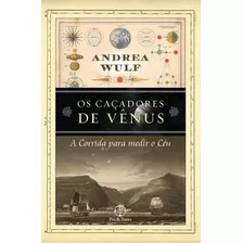 Os Caçadores De Vênus, De Wulf, Andrea. Editora Paz E Terra Ltda., Capa Mole Em Português, 2012