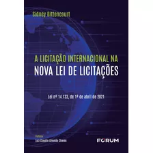 A Licitação Internacional Na Nova Lei De Licitações: Lei N° 14.133, De 1º De Abril De 2021 - Novo - 2023