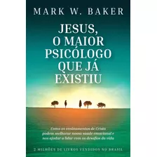 Jesus, O Maior Psicólogo Que Já Existiu ( Mark W. Baker )