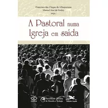 A Pastoral Numa Igreja Em Saída, De (organizador(es)) Albuquerque, Francisco Das Chagas De/ Godoy, Manoel José De. Editora Edições Loyola, Capa Mole Em Português, 2019