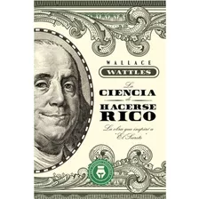 Ciencia De Hacerse Rico, La, De Wallace Wattles. Editorial Del Fondo, Tapa Blanda En Español, 2021
