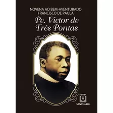 Novena Ao Bemaventurado Francisco De Paula: Pe. Victor De Três Pontas, De Santos, Edelvan Jose Dos. Editora Santuario, Capa Mole, Edição 1ª Edição - 2018 Em Português