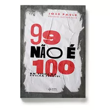 99 Nao E 100 - Dias, Joao Paulo - Quatro Ventos Editora