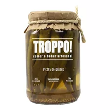 Picles De Quiabo Troppo! Artesanal 580g