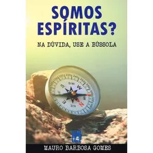 Somos Espiritas - Na Duvida Consulte A Bússola, De : Mauro Gomes Barbosa. Série Não Aplica, Vol. Não Aplica. Editora Frei Luiz, Capa Mole, Edição Não Aplica Em Português, 2018