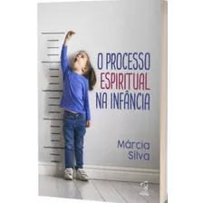 O Processo Espiritual Na Infância - Márcia Silva