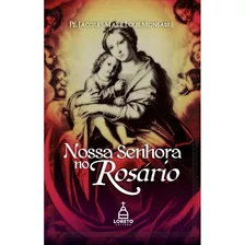 Livro Nossa Senhora No Rosário - Padre Jacques Monsabré - Editora Loreto