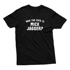 Camiseta Masculina Who The Fuck Is Mick Jagger Camisa Rock