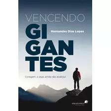 Vencendo Gigantes: Coragem, O Jogo Ainda Não Acabou!, De Lopes, Hernandes Dias. Editora Hagnos Ltda, Capa Mole Em Português, 2005