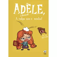 A Culpa Não É Minha: (adèle, A Terrível Volume 3), De (antoine Dole), Mr. Tan. Editora Pingo De Ouro Editores Ltda, Capa Mole Em Português, 2021