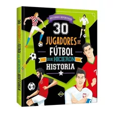 Libro 30 Jugadores De Fútbol Que Hicieron Historia