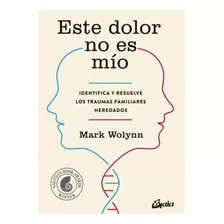 Libro Este Dolor No Es Mío Identifica Y Resuelve Los Traumas