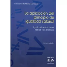 La Aplicación Del Principio De Igualdad Salarial. Igualdad, De Carlos Ernesto Molina Monsalve. Serie 9587678512, Vol. 1. Editorial Legis, Tapa Blanda, Edición 2019 En Español, 2019